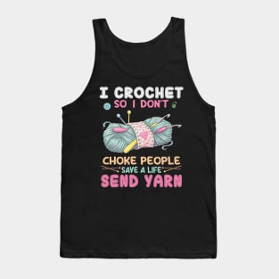 I Crochet So I Don’t Choke People Save A Life Send Yarn Tank Top